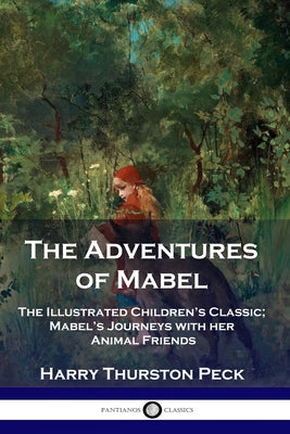 The Adventures of Mabel: The Illustrated Children's Classic; Mabel's Journeys with her Animal Friends