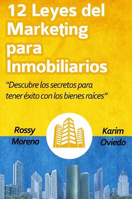 12 Leyes del Marketing Para Inmobiliarios: Descubre Los Secretos Para Obtener Éxito Con Los Bienes Raíces