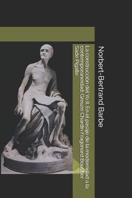 La construcción del Yo II. El pasaje de la modernidad a la contemporaneidad: Greuze Chardin Fragonard Boucher Sade Pigalle