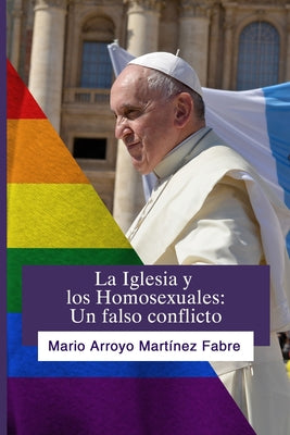 La Iglesia y Los Homosexuales: Un falso conflicto