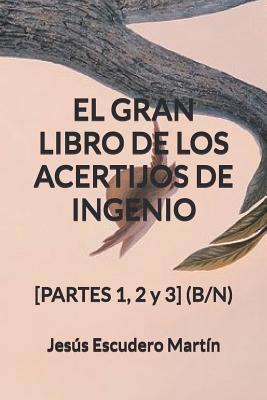 El Gran Libro de Los Acertijos de Ingenio: [PARTES 1, 2 y 3] (B/N)