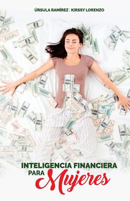 Inteligencia Financiera Para Mujeres: Como No Preocuparte Más Por El Dinero