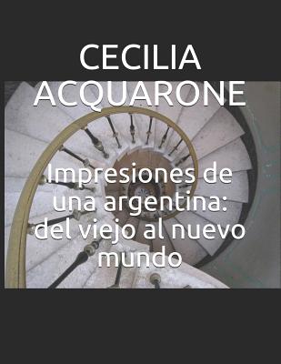 Impresiones de una argentina: del viejo al nuevo mundo