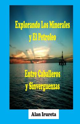 Explorando Los Minerales Y El Petroleo Entre Caballeros Y Sinverguenzas