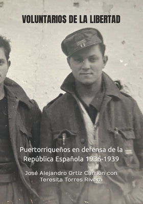 Voluntarios de la Libertad: Puertorriqueños en defensa de la República Española 1936-1939