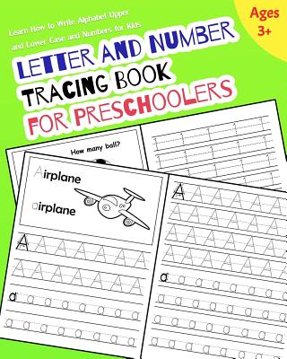 Letter and Number Tracing Book for Preschoolers: Learn How to Write Alphabet Upper and Lower Case and Numbers for Kids