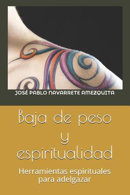 Baja de Peso Y Espiritualidad: Herramientas Espirituales Para Adelgazar