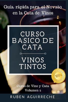 Curso Básico de Cata (Vinos Tintos): Guía rápida para el Novato en la Cata de Vinos