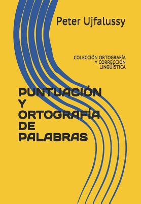 Puntuación Y Ortografía de Palabras: Colección Ortografía Y Corrección Lingüística