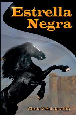 Estrella Negra: Novela de Aventura Juvenil Sobre Una Yegua Negra Llamada Estrella Negra Y Su Amigo Iván Quien Le Salvo La Vida Creando