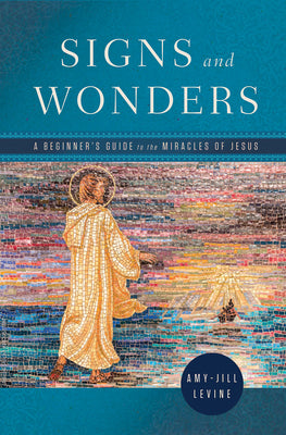 Signs and Wonders: A Beginner's Guide to the Miracles of Jesus