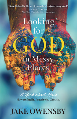 Looking for God in Messy Places: A Book about Hope