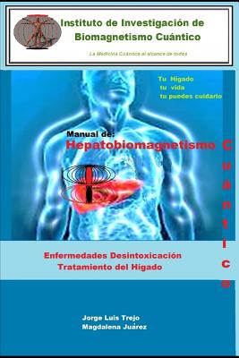 Manual de Hepatobiomagnetismo Cuántico: Enfermedades desintoxicación tratamiento del Hígado