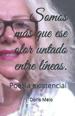 Somos más que ese olor untado entre líneas.: Poesía existencial