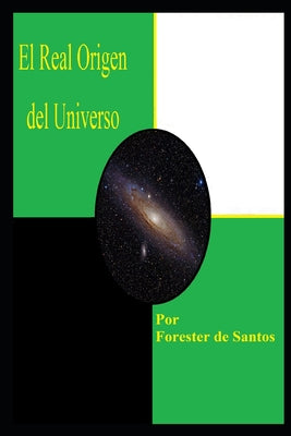 El Real Origen del Universo: Una Versión Corta