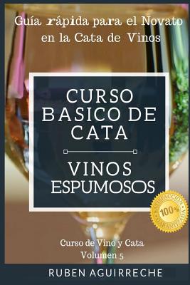 Curso Básico de Cata (Vinos Espumosos): Guía rápida para el Novato en la Cata de Vinos