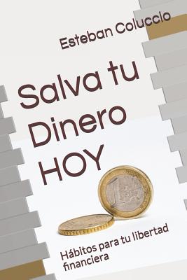 Salva tu Dinero HOY: Hábitos para tu libertad financiera