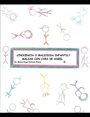 ¿inocencia O Malicia Infantil? Maldad Con Cara de Angel: Un trabajo de investigación, análisis y conclusión por: Miguel Angel Guzman Rivera