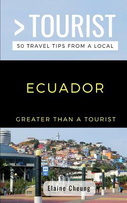 Greater Than a Tourist-Ecuador: 50 Travel Tips from a Local