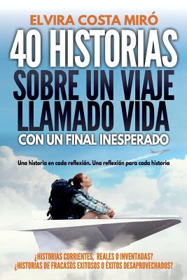 40 historias sobre un viaje llamado vida: Con un final inesperado