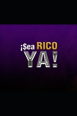 ¡sea Rico Ya!: El Manual de la Verdadera Riqueza En Sencillos Pasos