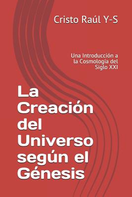 La Creación del Universo según el Génesis: Una Introducción a la Cosmología del Siglo XXI