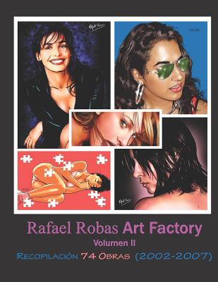 Rafael Robas Art Factory - Volumen II: Periodo 2002 a 2007