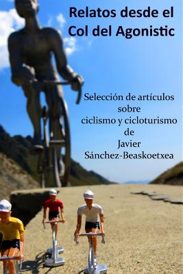 Relatos desde el Col del Agonistic: Selección de artículos sobre ciclismo y cicloturismo