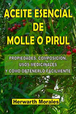 Aceite Esencial de Molle O Pirul: Propiedades, composición, usos medicinales y como obtenerlo fácilmente