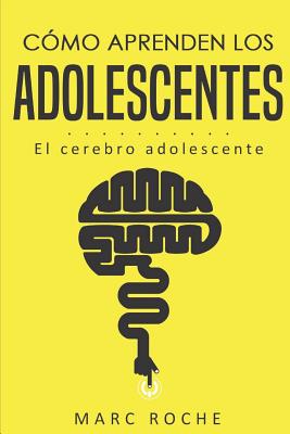 Cómo aprenden los adolescentes: El cerebro adolescente: (Neuroeducación de bolsillo)