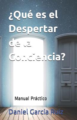 ¿qué Es El Despertar de la Conciencia?: Manual Práctico