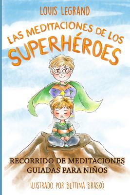 Las Meditaciones de Los Superhéroes: Recorrido de Meditaciones Guiadas Para Niños