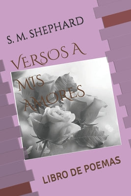 Versos a MIS Amores: Libro de Poemas