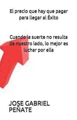 El precio que hay que pagar para llegar al Éxito: Cuando la suerte no resulta de nuestro lado, lo mejor es luchar por ella