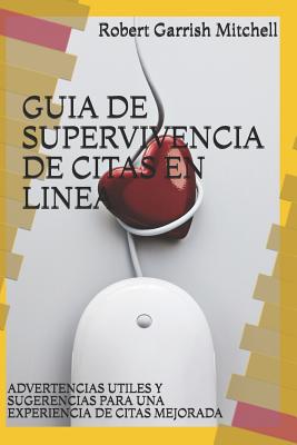 Guia de Supervivencia de Citas En Linea: Advertencias Utiles Y Sugerencias Para Una Experiencia de Citas Mejorada