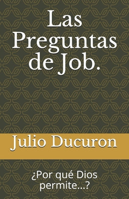 Las Preguntas de Job.: ¿Por qué Dios permite...?