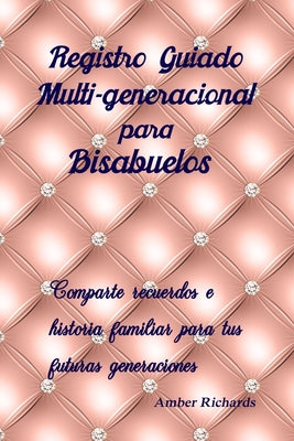 Registro Guiado Multi-generacional para Bisabuelos: Comparte recuerdos e historia familiar para tus futuras generaciones