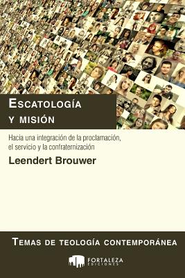 Escatología y misión: Hacia una integración de la proclamación, el servicio y la confraternización