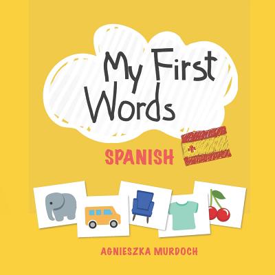 My First Words: Spanish: Teach your kids their first words in Spanish