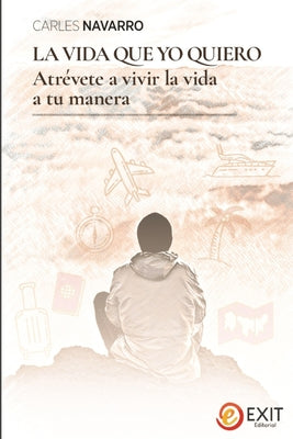 La vida que yo quiero: Atrévete a vivir la vida a tu manera