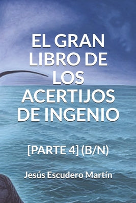 El Gran Libro de Los Acertijos de Ingenio: [Parte 4] (B/N)