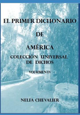 EL PRIMER DICHONARIO DE AMÉRICA Vol. IV - ILUSTRADA: Colección Universal de Dichos