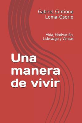 Una Manera de Vivir: Vida, Motivación, Liderazgo Y Ventas