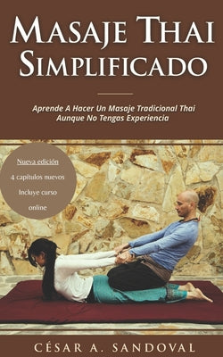 Masaje Thai Simplificado: Aprende a hacer un masaje tradicional thai aunque no tengas experiencia (incluye curso online)