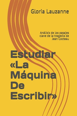 Estudiar La Máquina De Escribir: Análisis de los pasajes clave de la tragedia de Jean Cocteau