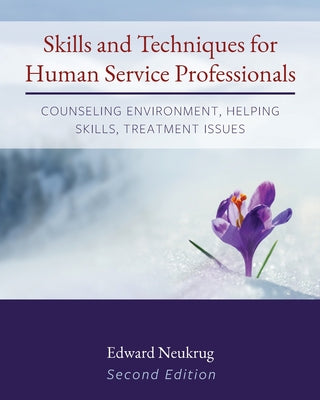 Skills and Techniques for Human Service Professionals: Counseling Environment, Helping Skills, Treatment Issues