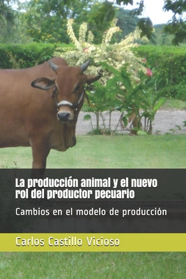 La producción animal y el nuevo rol del productor pecuario: Cambios en el modelo de producción