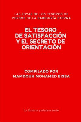 El Tesoro de Satisfacción Y El Secreto de Orientación: Las Joyas de Los Tesoros de Versos de la Sabiduría Eterna