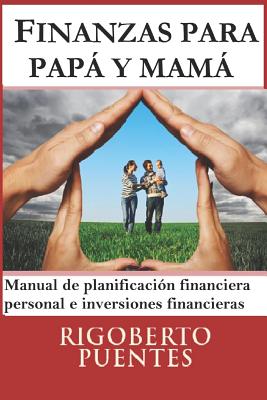 Finanzas para papá y mamá: Manual de Planificación Financiera Personal e Inversiones Financieras