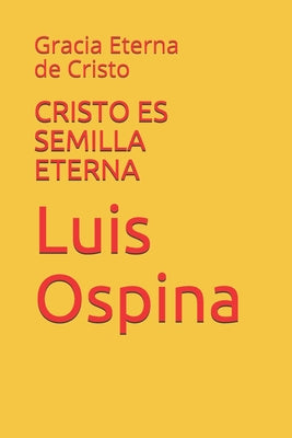 Cristo Es Semilla Eterna: Gracia Eterna de Cristo